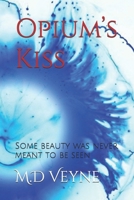 Opium’s Kiss: Some beauty was never meant to be seen B0FSRRT4LD Book Cover