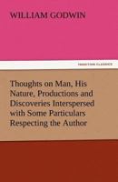 Thoughts on Man, His Nature, Productions, and Discoveries, Interspersed with Some Particulars Respecting the Author 153775131X Book Cover