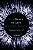 The Spark of Life: Electricity in the Human Body 0393078035 Book Cover