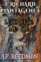 I, Richard Plantagenet: Loyaulte Me Lie 1532972741 Book Cover