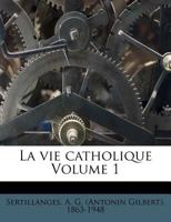 La vie catholique Volume 1 0274785374 Book Cover