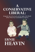 A Conservative Liberal: Being the Salt of the Earth and the Light of the World (What I Want My Grandchildren To Know) B0FN3YSVCP Book Cover