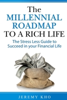 The Millennial Roadmap to a Rich Life: The Stress Less Guide to Succeed in Your Financial Life 1520306830 Book Cover
