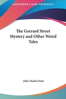 The Gerrard Street Mystery and Other Weird Tales 1511756349 Book Cover