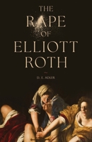 The Rape of Elliott Roth B0FPJKQKCD Book Cover