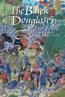 Black Douglases: War and Lordship in Medieval Scotland, 1300 - 1455 0760756759 Book Cover