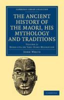 The Ancient History Of The Maori: His Mythology And Traditions, Volume 2 110803960X Book Cover
