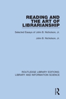 Reading and the Art of Librarianship: Selected Essays of John B. Nicholson, Jr. 036740849X Book Cover