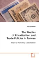 The Studies of Privatization and Trade Policies in Taiwan: Ways to Promoting Liberalization 3639100360 Book Cover