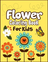 Flower Coloring Book for Kids: 50+ Cute Flowers Drawing and Coloring Fun Activity Kids Book 1674451350 Book Cover