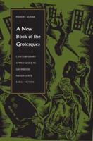 A New Book Of The Grotesques: Contemporary Approaches To Sherwood Anderson's Early Fiction 0873388275 Book Cover