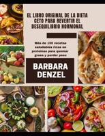 EL LIBRO ORIGINAL DE LA DIETA CETO PARA REVERTIR EL DESEQUILIBRIO HORMONAL: Más de 150 recetas saludables ricas en proteínas para quemar grasa y perder peso B091CWH4KL Book Cover