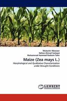 Maize (Zea mays L.): Morphological and Qualitative Characterization under Drought Conditions 3843370141 Book Cover