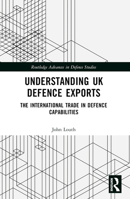 Understanding UK Defence Exports: The International Trade in Defence Capabilities 103211777X Book Cover