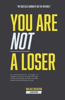 You Are Not A Loser: An entrepreneur's struggle to redefine success through the eyes of God and family and the business lessons learned along the way. 1733469796 Book Cover