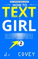 How to Text a Girl: Men's Ultimate Texting and Dating Advice Guide to Get a Woman Hooked and Fall In Love Via Online Flirty, Dirty, and Witty Messages ... Like an Alpha Male (ATGTBMH Colored Version) 169523684X Book Cover