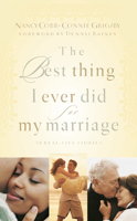 The Best Thing I Ever Did for My Marriage: 50 Real Life Stories 1590521994 Book Cover