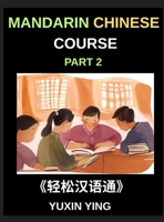 Mandarin Chinese Course (Part 2)- Master Chinese Your Way, Self-Paced Lessons, Vocabulary, Grammar, Pinyin & Cultural Insights for HSK Excellence B0G2RCWN5N Book Cover