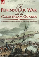 The Peninsular War with the Coldstream Guards: Reminiscences of an Officer in Portugal and Spain 184677926X Book Cover