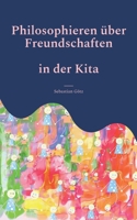 Philosophieren über Freundschaften in der Kita: Ein pädagogisches Angebot 3753427845 Book Cover