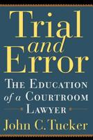 Trial and Error: The Education of a Courtroom Lawyer 0786714573 Book Cover