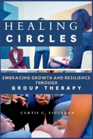 HEALING CIRCLES: Embracing Growth and Resilience Through Group Therapy B0CFCYNFGK Book Cover