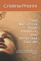 Bon alors...essai d'une femme un peu (beaucoup) bancale: Dix ans de crises existentielles, rires et apprentissage de la vie d’une femme très ordinaire (French Edition) B0FNMZF39T Book Cover
