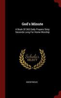 God's Minute: A Book of 365 Daily Prayers Sixty Seconds Long for Home Worship (Classic Reprint) 1296503909 Book Cover