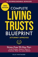 Complete Living Trusts Blueprint: Stress-Free 90-Day Plan Avoid Probate, Reduce Taxes, & Maximize What You Leave Behind 1966552211 Book Cover