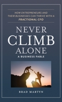 Never Climb Alone : How Entrepreneurs and Their Businesses Can Thrive with a Fractional CFO 1636805752 Book Cover