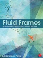 Fluid Frames: Experimental Animation with Sand, Clay, Paint, and Pixels 1138784915 Book Cover