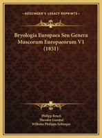 Bryologia Europaea Seu Genera Muscorum Europaeorum V1 (1851) 1160719349 Book Cover