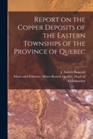 Report on the Copper Deposits of the Eastern Townships of the Province of Quebec [microform] 1013560108 Book Cover