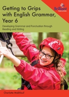 Getting to Grips with English Grammar, Year 6: Developing Grammar and Punctuation through Reading and Writing 1783172207 Book Cover