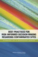 Best Practices for Risk-Informed Decision Making Regarding Contaminated Sites: Summary of a Workshop Series 0309303052 Book Cover