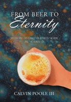 From Beer to Eternity: Discovering the connection between the here and the hereafter B0FCYQDRTX Book Cover