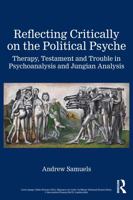 Reflecting Critically on the Political Psyche: Therapy, Testament and Trouble in Psychoanalysis and Jungian Analysis 1032985003 Book Cover