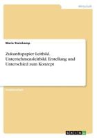 Zukunftspapier Leitbild. Unternehmensleitbild. Erstellung und Unterschied zum Konzept 3668639604 Book Cover