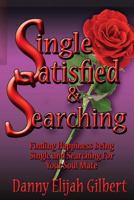 Single Satisfied & Searching: Finding Happiness Being Single & Searching For Your Soul Mate 1494965879 Book Cover