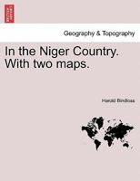 In the Niger Country. With two maps. 1241492166 Book Cover