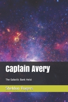 Captain Avery The Galactic Bank Heist 1499556233 Book Cover
