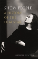 Show People: A History of the Film Star 1789141567 Book Cover