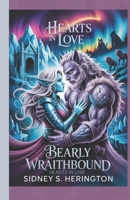 Bearly Wraithbound Hearts in Love: A Fantasy Romance of Ice Magic, Shifter Bonds, Forbidden Love, and Epic Adventure in a Frozen Realm B0FMZF55LC Book Cover