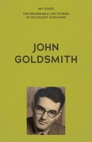 My Voice: John Goldsmith: Kidney's, kith and kin (My Voice: The Remarkable Life Stories of Holocaust Survivors) 1807073343 Book Cover