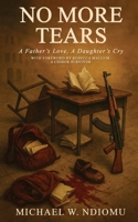 NO MORE TEARS: A Father’s Love, A Daughter’s cry B0FS7K13NL Book Cover