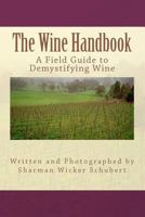 The Wine Handbook: A Field Guide to Demystifying Wine 1463748981 Book Cover