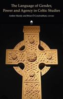 The Language of Gender, Power and Agency in Celtic Studies 185132075X Book Cover