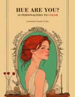 Hue Are You?: 16 Personalities to Color B0F9LH6MP4 Book Cover