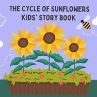 The Cycle of Sunflowers kids' story Book: Join the adventure in "The Cycle of Sunflowers," a charming kids' storybook that inspires young readers with ... narrative and stunning illustrations. B0GL8KKFY8 Book Cover