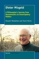Dieter Misgeld: A Philosopher’s Journey from Hermeneutics to Emancipatory Politics 9463009302 Book Cover